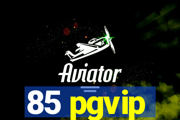 85 pgvip
